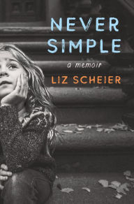 Title: Never Simple, Author: Liz Scheier