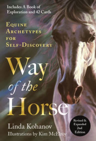 Title: Way of the Horse: Revised & Expanded 2nd Edition: Equine Archetypes for Self-Discovery, Author: Linda Kohanov