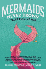 Title: Mermaids Never Drown: Tales to Dive For, Author: Zoraida Córdova