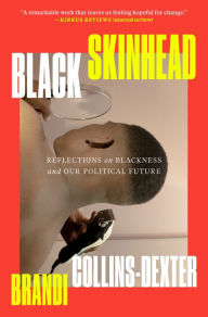 Title: Black Skinhead: Reflections on Blackness and Our Political Future, Author: Brandi Collins-Dexter