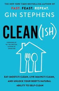 Title: Clean(ish): Eat (Mostly) Clean, Live (Mainly) Clean, and Unlock Your Body's Natural Ability to Self-Clean, Author: Gin Stephens