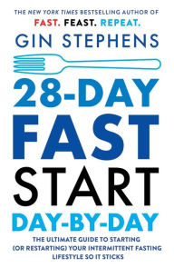 Download a book online 28-Day FAST Start Day-by-Day: The Ultimate Guide to Starting (or Restarting) Your Intermittent Fasting Lifestyle So It Sticks by Gin Stephens English version 9781250824172 DJVU RTF iBook