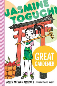 Title: Jasmine Toguchi, Great Gardener, Author: Debbi Michiko Florence