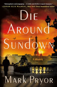 Downloading a google book mac Die Around Sundown: A Mystery English version MOBI 9781250824820 by Mark Pryor, Mark Pryor