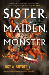 Title: Sister, Maiden, Monster, Author: Lucy A. Snyder