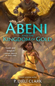 Title: Abeni and the Kingdom of Gold, Author: P. Djèlí Clark