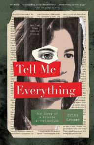 Title: Tell Me Everything: The Story of a Private Investigation, Author: Erika Krouse