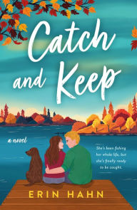 Title: Catch and Keep: A Novel, Author: Erin Hahn