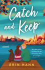 Catch and Keep: A Novel