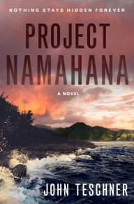 Title: Project Namahana: A Novel, Author: John Teschner