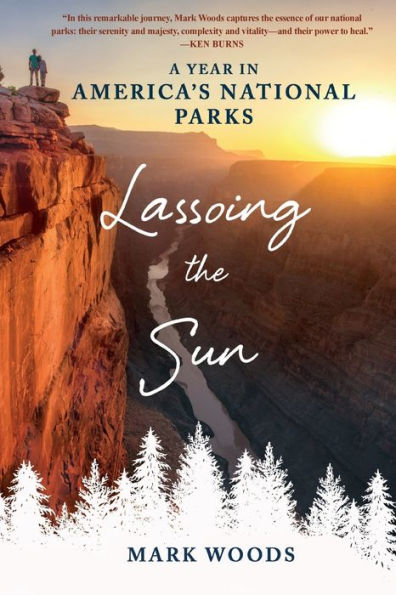 Lassoing the Sun: A Year in America's National Parks