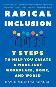 Title: Radical Inclusion: Seven Steps to Help You Create a More Just Workplace, Home, and World, Author: David Moinina Sengeh