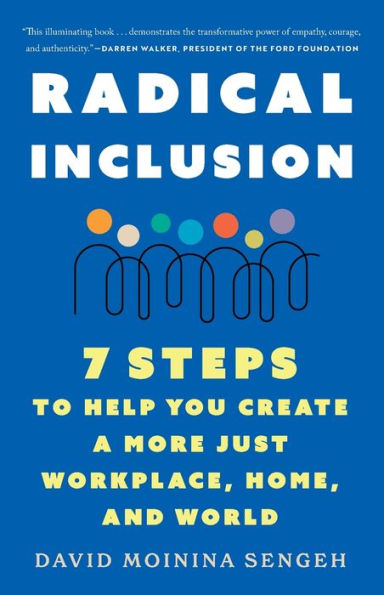 Radical Inclusion: Seven Steps to Help You Create a More Just Workplace, Home, and World