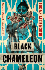 Download ebook from google mac Black Chameleon: Memory, Womanhood, and Myth (English Edition)  by Deborah D.E.E.P. Mouton, Deborah D.E.E.P. Mouton 9781250827852