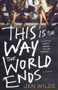 Free ebook downloads for kindle fire This Is the Way the World Ends: A Novel (English literature) MOBI DJVU RTF by Jen Wilde, Jen Wilde