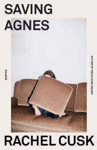 Title: Saving Agnes: A Novel, Author: Rachel  Cusk