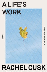 Title: A Life's Work: On Becoming a Mother, Author: Rachel  Cusk