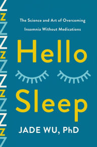 Ebooks download pdf free Hello Sleep: The Science and Art of Overcoming Insomnia Without Medications RTF by Jade Wu, Jade Wu English version 9781250828408