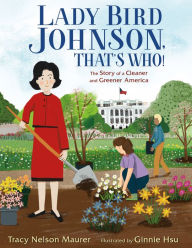 Title: Lady Bird Johnson, That's Who!: The Story of a Cleaner and Greener America, Author: Tracy Nelson Maurer