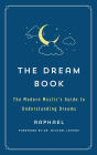 The Dream Book: The Modern Mystic's Guide to Understanding Dreams
