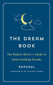 Title: The Dream Book: The Modern Mystic's Guide to Understanding Dreams, Author: Raphael