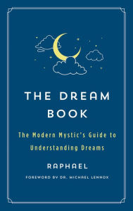 Title: The Dream Book: The Modern Mystic's Guide to Understanding Dreams, Author: Raphael