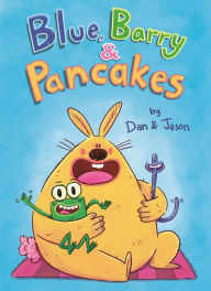 Title: Blue, Barry & Pancakes, Author: Dan & Jason