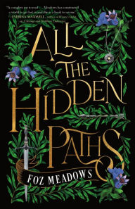 Title: All the Hidden Paths, Author: Foz Meadows