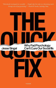 Title: The Quick Fix: Why Fad Psychology Can't Cure Our Social Ills, Author: Jesse Singal