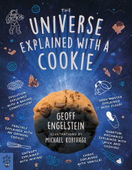Title: The Universe Explained with a Cookie: What Baking Cookies Can Teach Us About Quantum Mechanics, Cosmology, Evolution, Chaos, Complexity, and More, Author: Geoff Engelstein