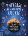 The Universe Explained with a Cookie: What Baking Cookies Can Teach Us About Quantum Mechanics, Cosmology, Evolution, Chaos, Complexity, and More