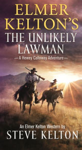 Title: Elmer Kelton's The Unlikely Lawman: A Hewey Calloway Adventure, Author: Steve Kelton