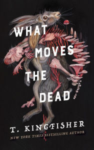 Download books in spanish online What Moves the Dead (English literature) ePub MOBI RTF by T. Kingfisher 9781250830814