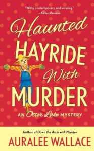 Title: Haunted Hayride with Murder: An Otter Lake Mystery, Author: Auralee Wallace