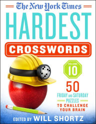 Free downloading ebook The New York Times Hardest Crosswords Volume 10: 50 Friday and Saturday Puzzles to Challenge Your Brain