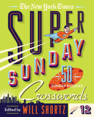 Ebook pdf files download The New York Times Super Sunday Crosswords Volume 12: 50 Sunday Puzzles by  ePub iBook CHM