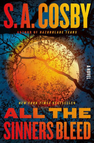 Title: All the Sinners Bleed: A Novel, Author: S. A. Cosby