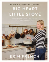 Epub ebooks free download Big Heart Little Stove: Bringing Home Meals & Moments from The Lost Kitchen ePub by Erin French (English literature) 9781250832313