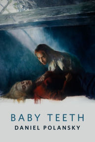 Title: Baby Teeth: A Tor.com Original, Author: Daniel Polansky