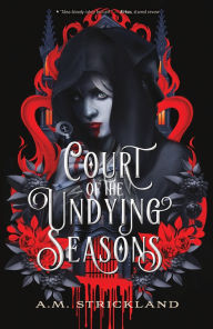 Title: Court of the Undying Seasons, Author: A.M. Strickland