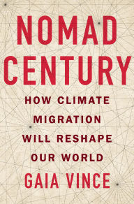 Title: Nomad Century: How Climate Migration Will Reshape Our World, Author: Gaia Vince