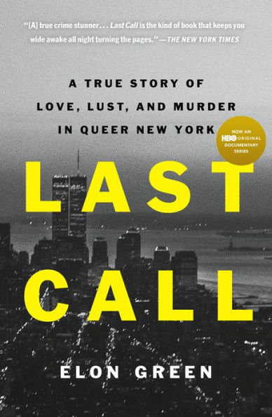 Last Call: A True Story of Love, Lust, and Murder Queer New York