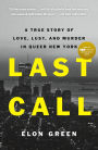 Last Call: A True Story of Love, Lust, and Murder in Queer New York