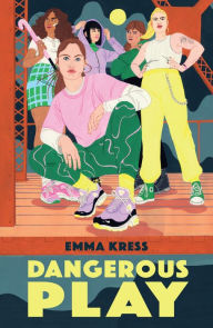Title: Dangerous Play, Author: Emma Kress
