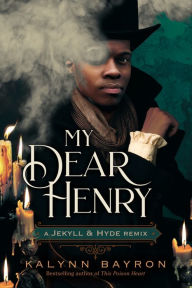 Title: My Dear Henry: A Jekyll & Hyde Remix, Author: Kalynn Bayron
