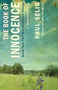 Ebook mobile download free The Book of Innocence: A Channeled Text: (Book Two of the Manifestation Trilogy) by Paul Selig 9781250833792