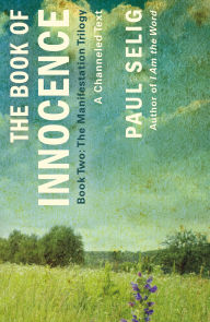 Ebook mobile download free The Book of Innocence: A Channeled Text: (Book Two of the Manifestation Trilogy) by Paul Selig 9781250833792