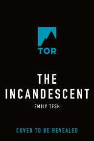 Title: The Incandescent, Author: Emily Tesh