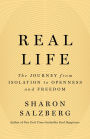 Real Life: The Journey from Isolation to Openness and Freedom