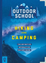 Title: Outdoor School: Hiking and Camping: The Definitive Interactive Nature Guide, Author: Jennifer Pharr Davis